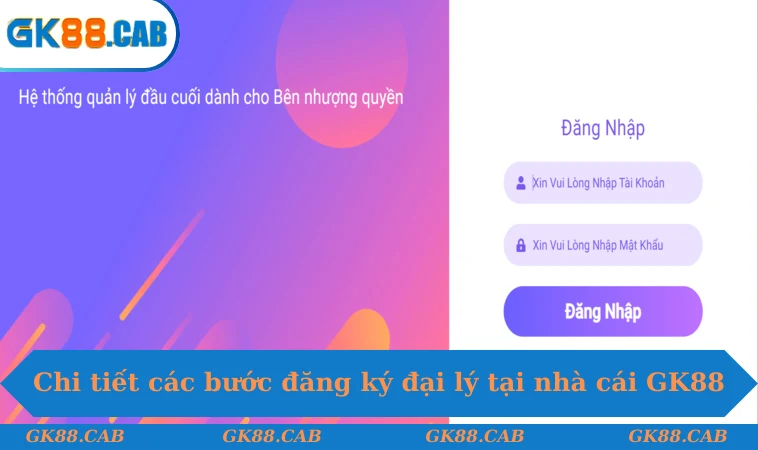 Chi tiết các bước đăng ký đại lý tại nhà cái GK88