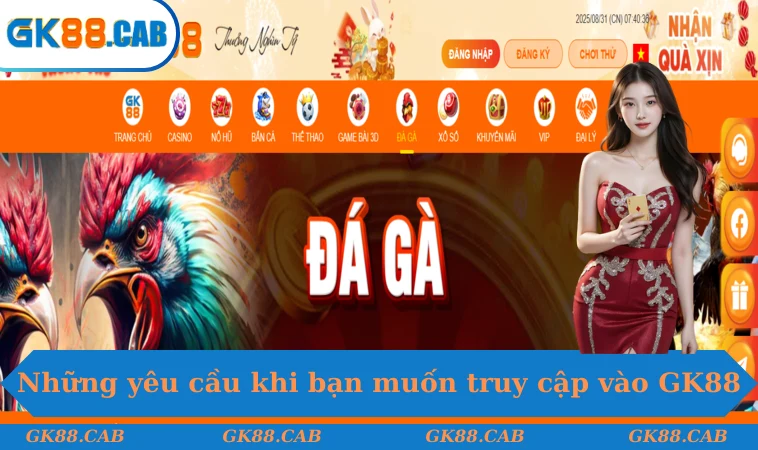 Những yêu cầu khi bạn muốn truy cập vào GK88