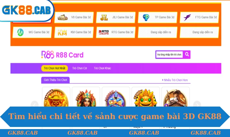 Tìm hiểu chi tiết về sảnh cược game bài 3D GK88