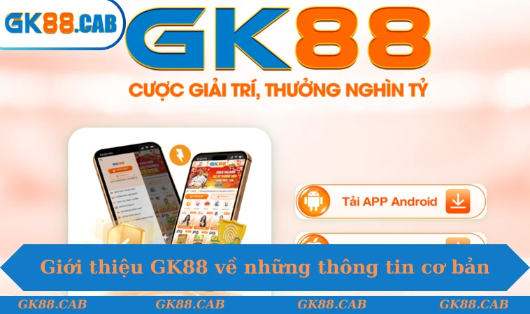 Giới thiệu GK88 về những thông tin cơ bản