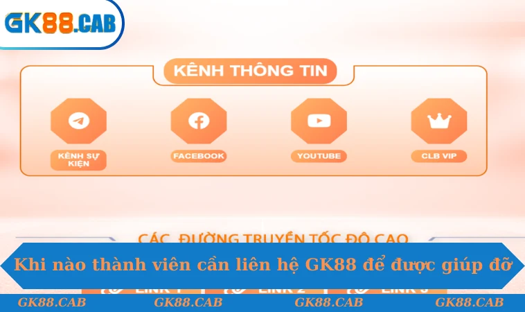 Khi nào thành viên cần liên hệ GK88 để được giúp đỡ