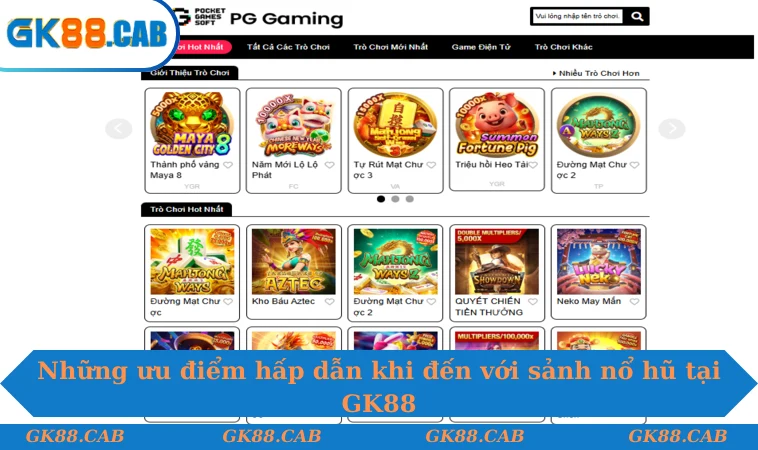 Những ưu điểm hấp dẫn khi đến với sảnh nổ hũ tại GK88