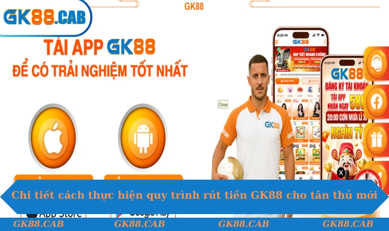 Chi tiết cách thực hiện quy trình rút tiền GK88 cho tân thủ mới