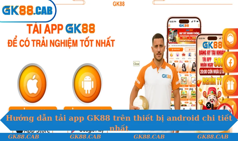 Hướng dẫn tải app GK88 trên thiết bị android chi tiết nhất