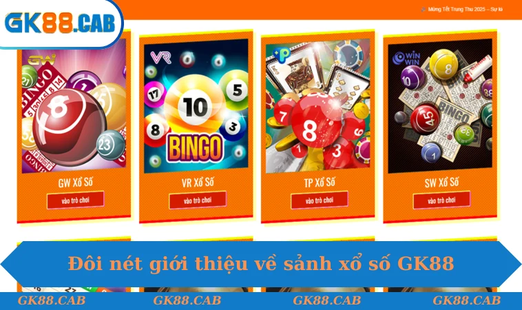 Đôi nét giới thiệu về sảnh xổ số GK88