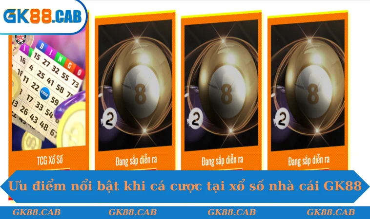 Ưu điểm nổi bật khi cá cược tại xổ số nhà cái GK88